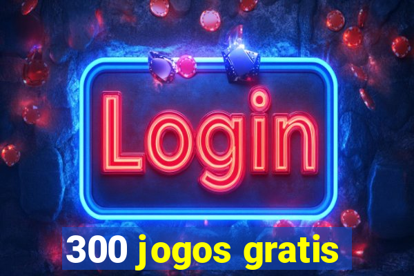 300 jogos gratis